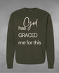 "God Graced me for this" Sweatshirt