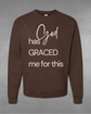 "God Graced me for this" Sweatshirt
