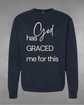 "God Graced me for this" Sweatshirt